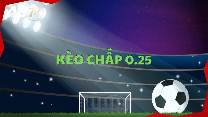 Kèo Chấp 0.25 - Bí Quyết Cá Cược Thành Công Khi Cá Độ