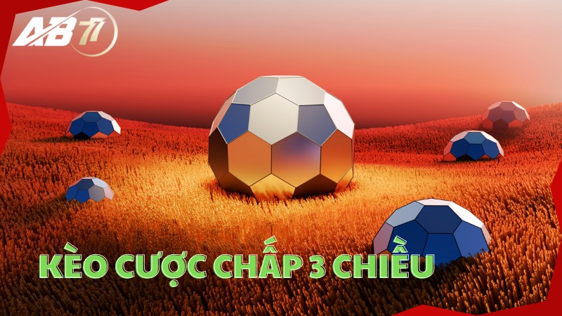 Kèo cược chấp 3 chiều có 3 cửa đặt cược